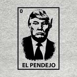 EL PENDEJO T-Shirt